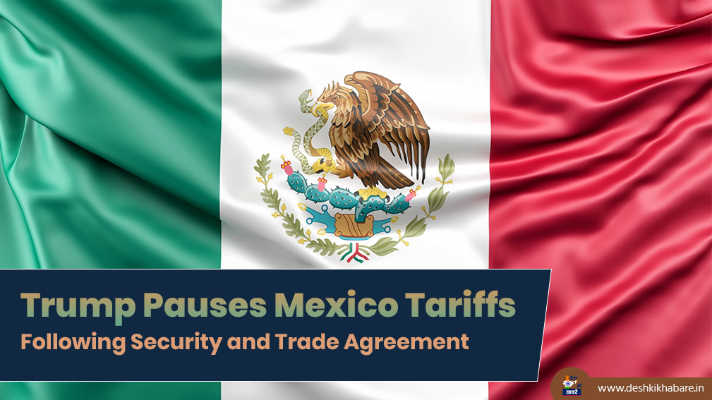 Trump Pauses Mexico Tariffs | Desh Ki Khabare